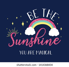Be the sunshine slogan and rainbow ve with glitter vector illustration.