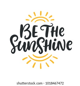 Be the sunshine. Summer modern calligraphy quote. Seasonal inspirational hand written lettering, isolated on white background. Vector illustration