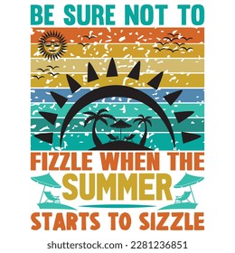 Be Sure Not To Fizzle When The Summer Starts To Sizzle t-shirt design vector file