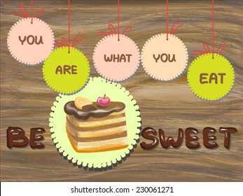 Be sweet beautiful illustration with cute cake on paper label and hanged on a string labels with hand written text on textured wooden desk background. Motivation slogan with funny ending. EPS 10.