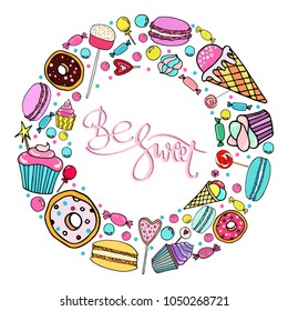 Be sweet lettering. Vector background with candy, ice cream, muffins, donuts, cupcake, macaroons and other sweets. Print for greeting cards, invitations, banners and posters