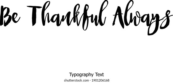 Be Thankful Always Bold Typography Text Positive Quote
on White Background