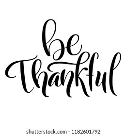 Be Thankful Brush Hand Lettering, Isolated On White Background. Calligraphy Vector Illustration. Perfect For Thanksgiving Day  Holiday Type Design.