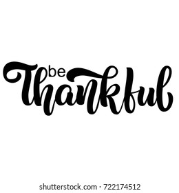 Be Thankful brush hand lettering, isolated on white background. Holiday vector calligraphy illustration. Can be used for Thanksgiving day design.