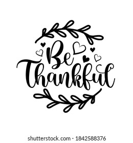 Be Thankful- calligraphy with hearts and leaves. Good for Greeting card, poster, banner, and gift design.