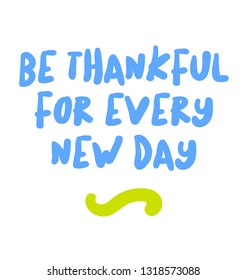 Be Thankful For Every New Day creative motivation quote design