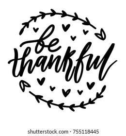 Be thankful. Hand drawn lettering, calligraphy text for Thanksgiving day celebration. Art in vector style illustration for greeting card, poster, banner, invitation, decoration