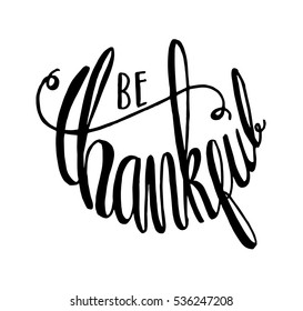 be thankful. Hand Lettered Quote. Modern Calligraphy