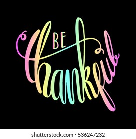 be thankful. Hand Lettered Quote. Modern Calligraphy