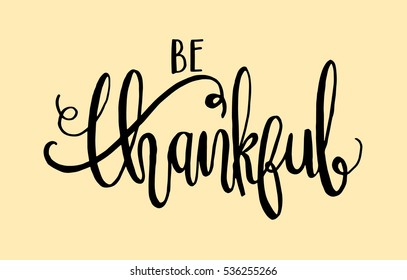 be thankful. Hand Lettered Quote. Modern Calligraphy