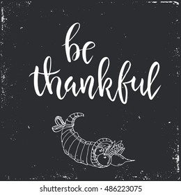 Be thankful. Happy Thanksgiving day vintage cards with calligraphy. Handwritten lettering. Hand drawn design elements for greeting card, flyer, banner, poster. Vector illustration