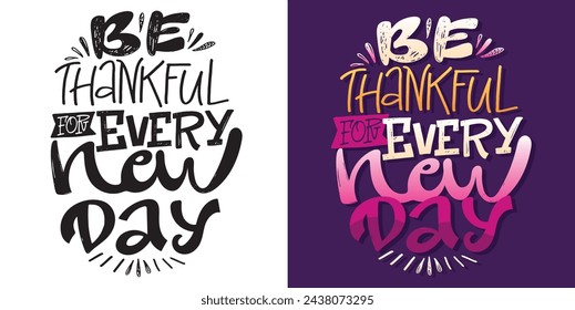 Be thankful. Set with hand drawn lettering quotes in modern calligraphy style. Slogans for print and poster design. Vector