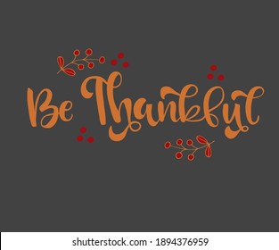 be Thankful Text, Handwritten Thanksgiving Text, Thankful Background, Thank You Background, Happy Thanksgiving, Vector Illustration Background.