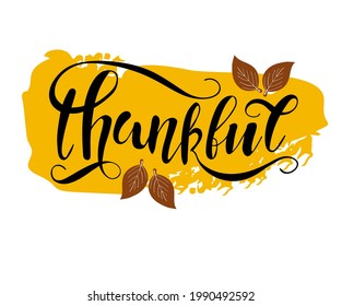 Be Thankful. Thanksgiving Day poster template. Hand written lettering. Typographic holiday design, modern calligraphy.