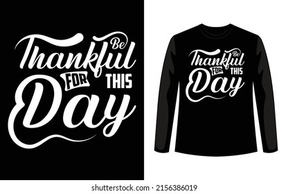 Be Thankful For This Day Typography T-Shirt Design
