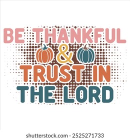 BE THANKFUL AND TRUST IN THE LORD  THANKSGIVING DAY T-SHIRT DESIGN