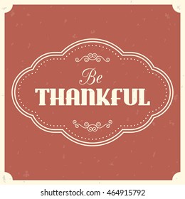 Be thankful typographic vector with vintage frame and divider on grunge background