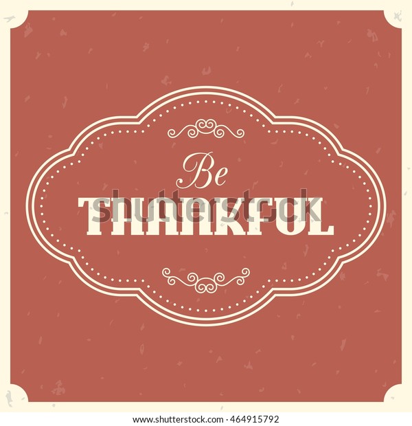 Be thankful typographic vector with\
vintage frame and divider on grunge\
background