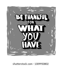 Be thankful for what you have vector handwritten lettering with  decoration. Poster template with quote. 