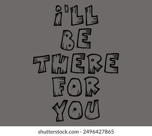 
I'll Be There For You Svg,Says Svg,Christian Svg,Funny Svg,Cut File,Silhouette
