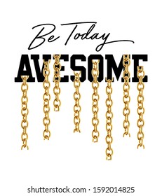 "Be Today Avesome" writing typography, tee shirt graphics,Black and white slogan.t-shirt printing.Can be used on t-shirts, hoodies, mugs, posters and any other merchandise.