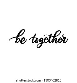 BE TOGETHER. LOVE LETTERING WORDS. FOR ST VALENTINE'S DAY. VECTOR LOVELY GREETING HAND LETTERING