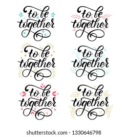 TO BE TOGETHER SET- handwritten Inspirational text, motivation.  Black lettering. Perfect for advertising, poster, postcard, card, invitation, banner, lettering typography.Vector illustration EPS 