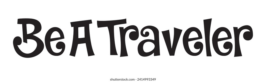 be a traveler text on white background.