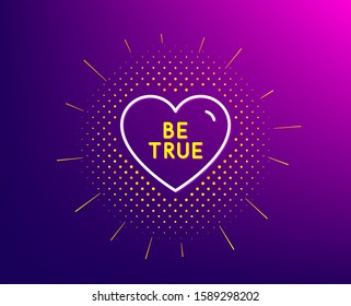Be true line icon. Halftone pattern. Sweet heart sign. Valentine day love symbol. Gradient background. Be true line icon. Yellow halftone pattern. Vector
