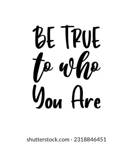 be true to who you are black letters quote