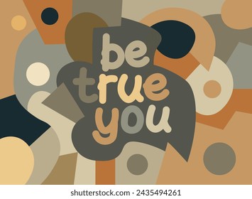 be true you motivational quote for card, poster etc.
