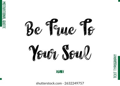 Be True To Your Soul Brush Typescript Text Motivational Quote