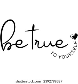 be true to yourself black vector graphic design and cut file