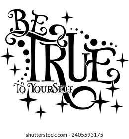 be true to yourself black vector graphic design and cut file 