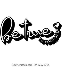 be true to yourself black vector graphic design and cut file