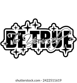 be true to yourself black vector graphic design and cut file 