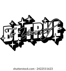 be true to yourself black vector graphic design and cut file 