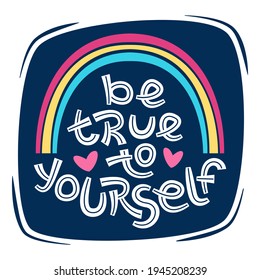 Be true to yourself. Positive thinking quote promoting self care and self worth. Motivational card. Inspirational poster. 