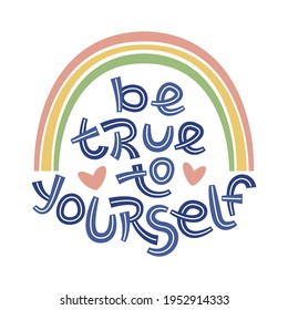 Be true to yourself. Positive thinking quote promoting self care and self worth.