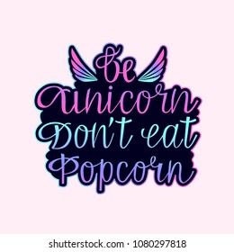 Be unicorn dont eat Popcorn hand drawn inspirational lettering quote with wings as postcard, T-shirt design, print, logo, badge, tag, icon. Vector illustration