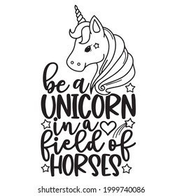 be a unicorn in a field of horses logo inspirational positive quotes, motivational, typography, lettering design