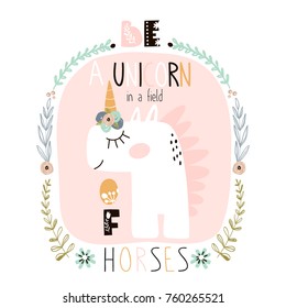 Be a unicorn in the field of horses quote. Cute childish print with unicorn in floral frame. Perfect for kids apparel, poster, baby shower card. Vector illustration