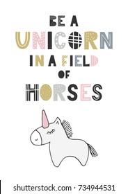 Be a unicorn in a field of horses - unique hand drawn nursery poster with handdrawn lettering in scandinavian style. Vector illustration.