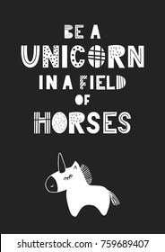 Be a unicorn in a field of horses - unique hand drawn nursery poster with handdrawn lettering in scandinavian style. Vector illustration.