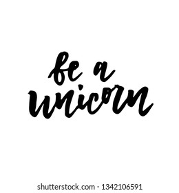 Be a Unicorn hand lettering text for clothes. Vector illustration in doodle style. Typography.  Great for logotype, badge, icon, card, poster, birthday party, invitation template.