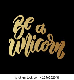 Be a unicorn. Lettering phrase for poster, card, banner, flyer. Vector illustration