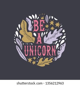 Be a unicorn. Vector, clip art. Isolated text, emblem, patch or badge isolated on dark background. Vintage lettering and floral pattern in the circle