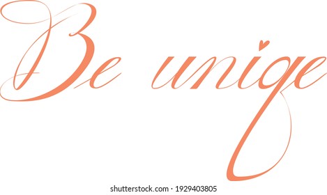 Be unique calligraphy motivating phrase illustration in copperplate style
