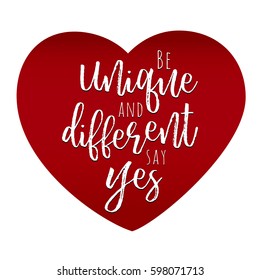 Be unique and different say yes. lettering about love, love quotes and inscriptions. Modern romantic design elements for holiday card, gift , banner, poster, postcard.