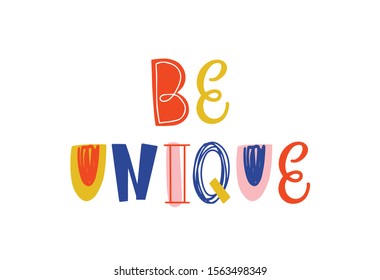 Be unique hand drawn vector lettering. Motivational quote for kids t shirt print. Colorful phrase isolated on white. Positive saying. Inspirational message, optimistic quote doodle style illustration.